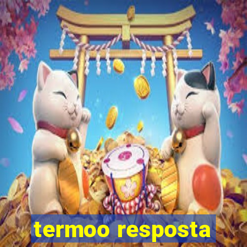 termoo resposta